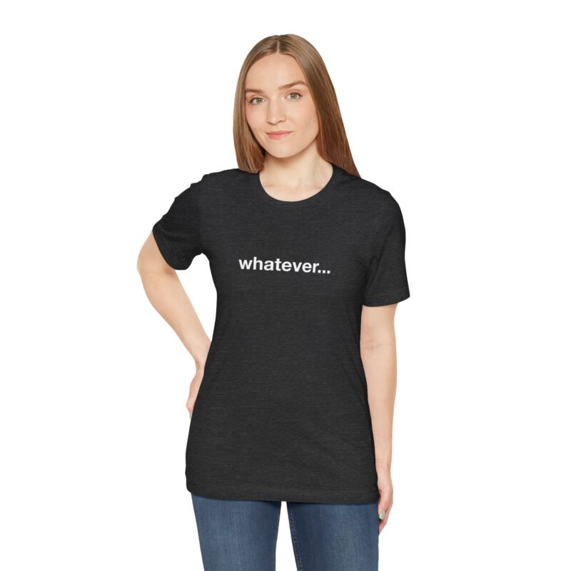 Whatever... Tee — Minimalist Casual Graphic T‑Shirt