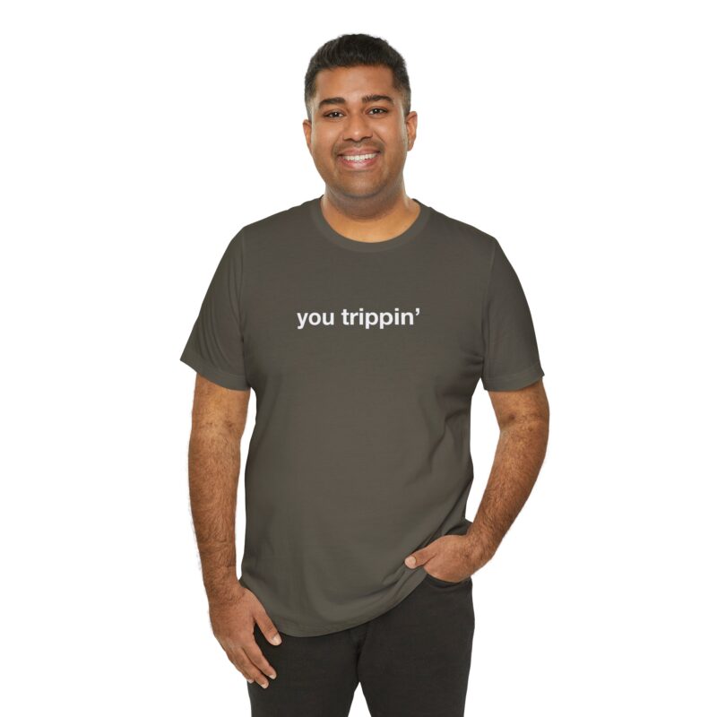 You Trippin' Tee — Casual GenX T‑Shirt with Minimal Text