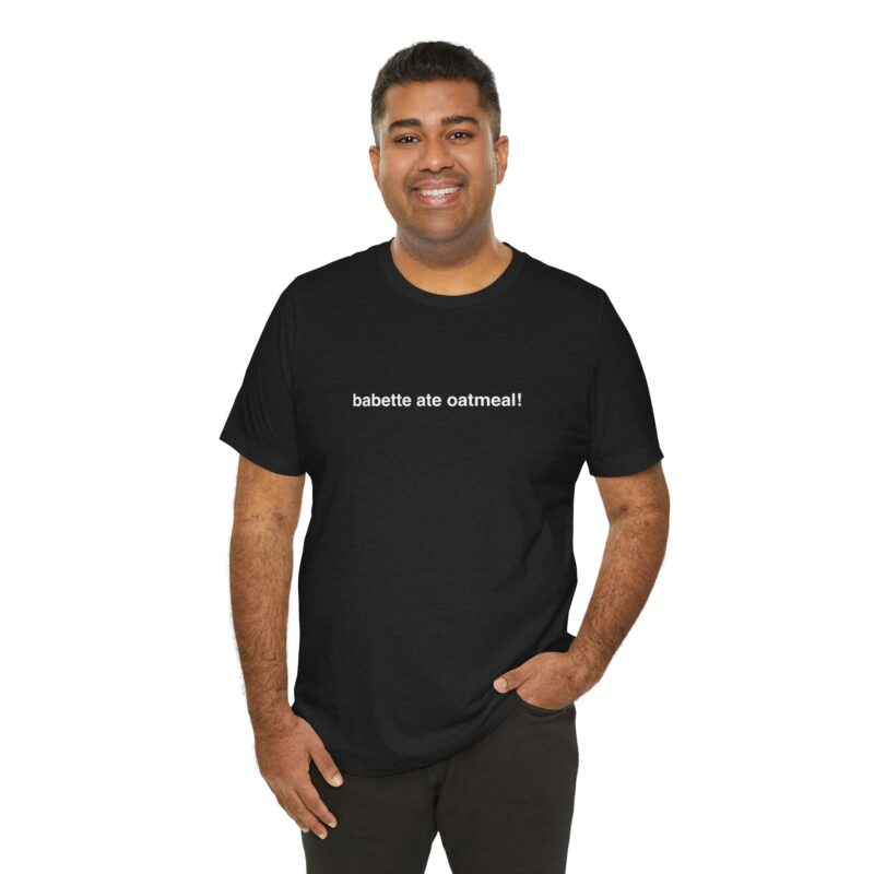 Babette Ate Oatmeal — Quirky TV Quote Tee