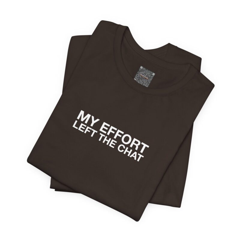 My Effort Left the Chat Tee – Minimal GenX T-Shirt