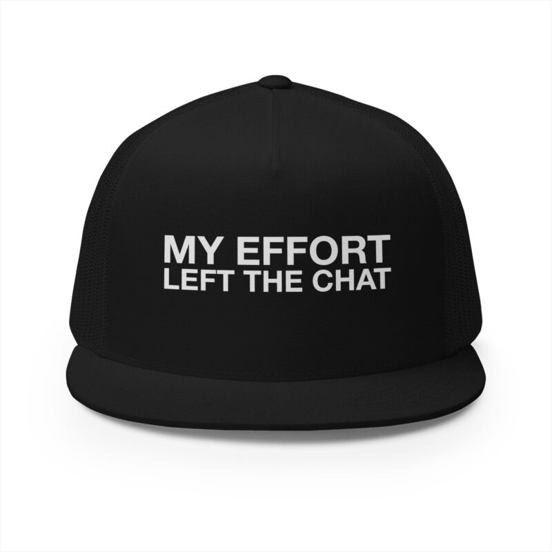 My Effort Left the Chat Trucker Hat — Funny GenX Snapback Mesh Cap
